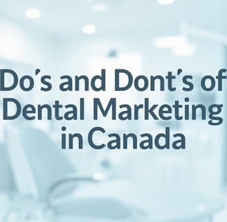 Do's and dont's of dental marketing in Canada