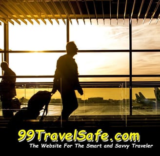 Travel Safety Tips from 99TravelSafe.com - The Website for The Smart and Savvy Traveler!