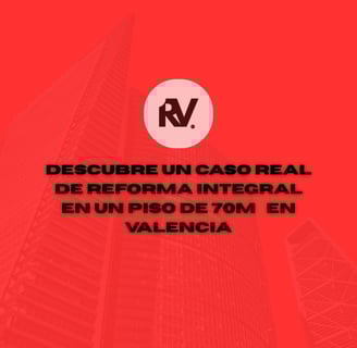Descubre un caso real de reforma integral en un piso de 70m² en Valencia