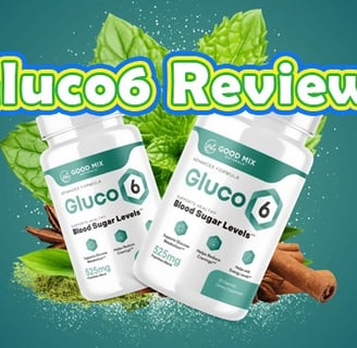 Gluco6 Review: The Natural Blood Sugar Support Supplement You Need to Try