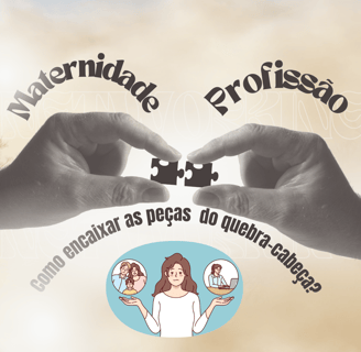 NA IMAGEM TEM DUAS MÃOS SEGURANDO PEÇAS DE QUEBRA CABEÇA REPRESENTADNO A MATERNIDADE E A PROFISSÃO