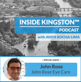 Inside Kingston™ Podcast - Ep. 70 - John Rose - John Rose Eye Care