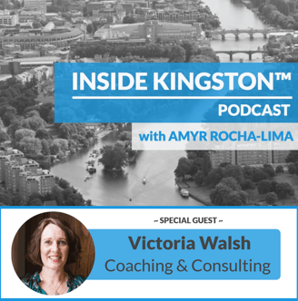 Inside Kingston™ Podcast - Ep. 40 - Victoria Walsh - Victoria Walsh Coaching & Consulting