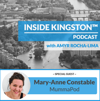 Inside Kingston™ Podcast - Ep. 60 - Mary-Anne Constable - MummaPod