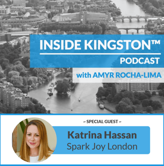 Inside Kingston™ Podcast - Ep. 22 - Katrina Hassan - Spark Joy London