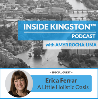 Inside Kingston™ Podcast - Ep. 49 - Erica Ferrar - A Little Holistic Oasis