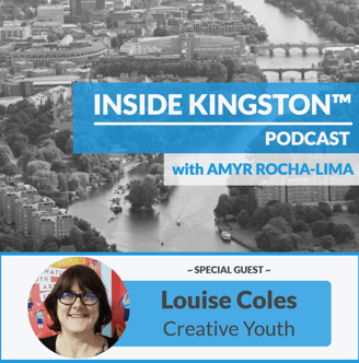 Inside Kingston™ Podcast - Ep. 42 - Louise Coles - Creative Youth Charity