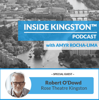 Inside Kingston™ Podcast - Ep. 1 - Robert O'Dowd - Rose Theatre Kingston