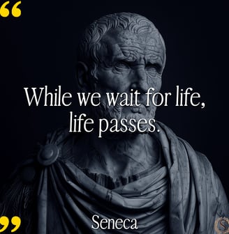 "While we wait for life, life passes." - Seneca Quotes Stoicism Daily Stoic Marcus Aurelius