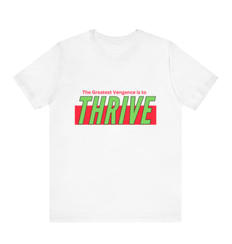 The Greatest Vengence is To Trive, This classic unisex jersey short sleeve tee fits like a well-love