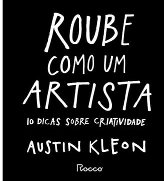 Roube como um Artista: 10 Dicas sobre Criatividade