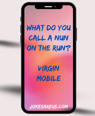 What do you call a nun on the run? Virgin mobile