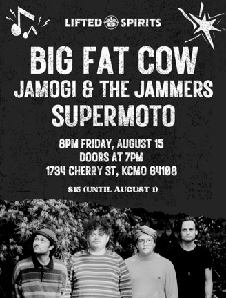 Big Fat Cow heads a stellar local lineup at Lifted Spirits with Jamogi & The Jammers and Supermoto.