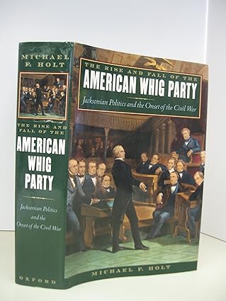 The Rise and Fall  of the American Whig Party