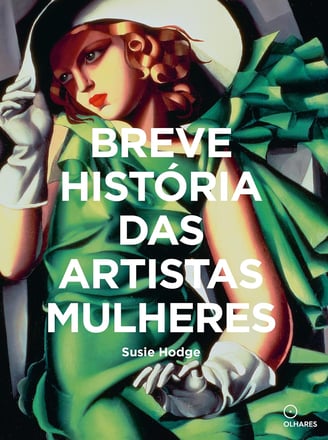 Breve História das Artistas Mulheres - por Susie Hodge