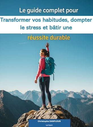 Transformer vos habitudes, dompter le stress et bâtire une réussite durable