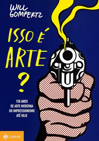 Livro: Isso é arte?: 150 anos de arte moderna do impressionismo até hoje
