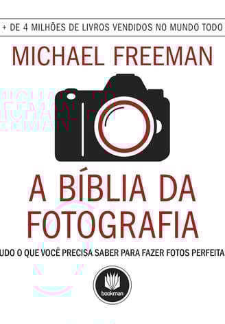livro: A Bíblia da Fotografia: Tudo o que Você Precisa Saber para Fazer Fotos Perfeitas