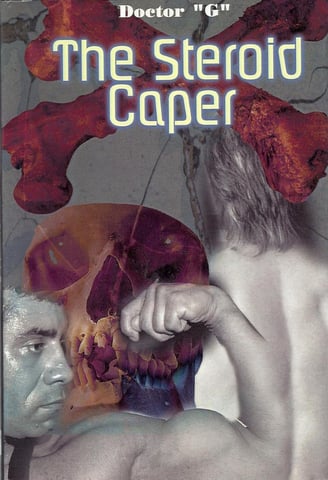 The book cover of "The Steroid Caper" by James Giangobbe, aka Doctor "G".