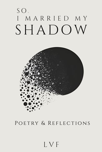 The cover of So, I Married my shadow: Poetry & Reflections by LVF. The cover shows integration.