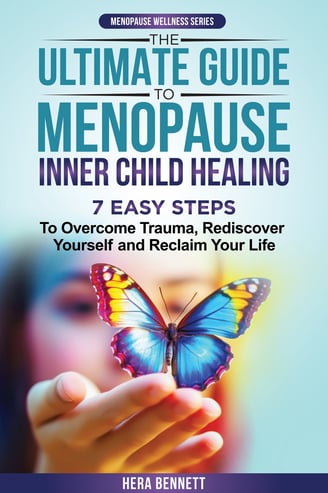 The Ultimate Guide to Menopause Inner Child Healing, to overcome trauma, reclaim your life
