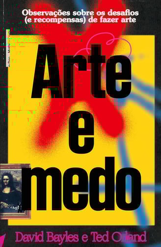 Arte e medo: Observações sobre os desafios (e recompensas) de fazer arte