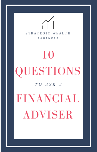 Ebook 10 Questions To Ask A Financial Adviser Financial Planner Strategic Wealth Partners