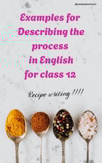 describe the process, describing process in english for class 12, recipe writing
