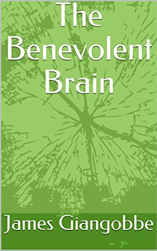 The book cover of "The Benevolent Brain" ny James Giangobbe