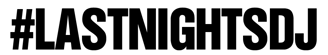 a black and white photo of a black logo titled: Last Nights DJ
