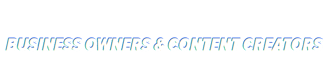 Business Owners & Content Creators