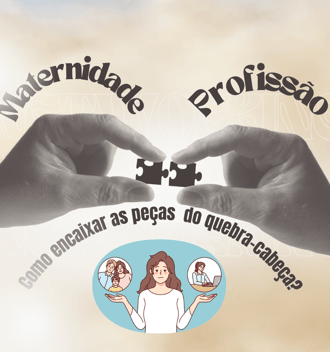 NA IMAGEM TEM DUAS MÃOS SEGURANDO PEÇAS DE QUEBRA CABEÇA REPRESENTADNO A MATERNIDADE E A PROFISSÃO