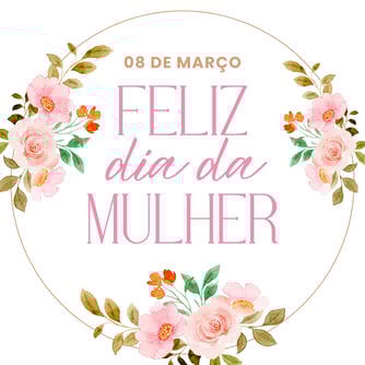 FELIZ DIA DA MULHER