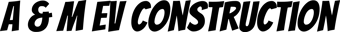 A AND M EV Construction LLC logo