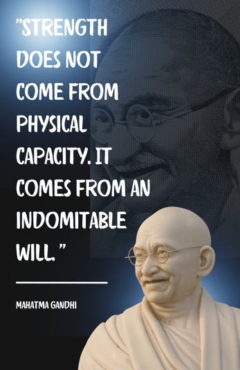Mahatma Gandhi quote about indomitable will reinforcing showing strength in the face of adversity.