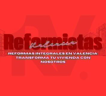 ✅ Reformas integrales en Valencia - transforma tu vivienda con Reformistas Valencia