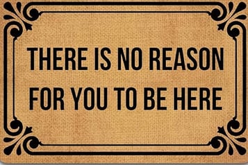 a sign that says there is no reason for you to be here