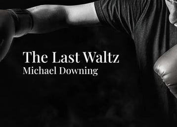 The Last Waltz - fiction by MIchael Downing
