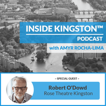 Inside Kingston™ Podcast - Ep. 1 - Robert O'Dowd - Rose Theatre Kingston