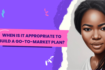 When to create a go to market plan