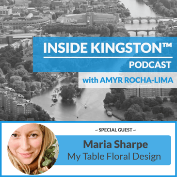 Inside Kingston™ Podcast - Ep. 81 - Maria Sharpe - My Table Floral Design