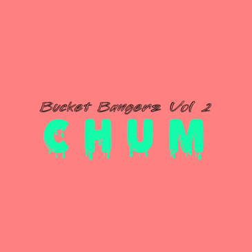 Image of cover art for chum.'s Bucket Bangerz 002 Soundcloud mix out now!