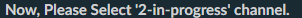 Slack chat message: Now, Please select '2-in-progress' channel.