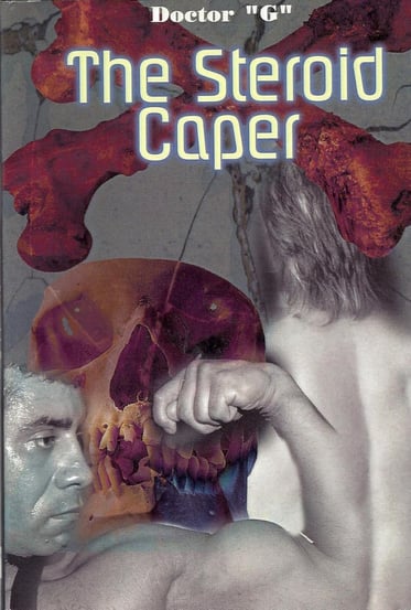 The book cover of "The Steroid Caper" by James Giangobbe, aka Doctor "G"