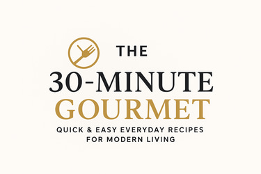 The 30-Minute Gourmet Quick & Easy Everyday Recipes for Modern Living → ✅ Best overall: elegant, pro logo