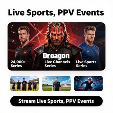 Stream live sports and PPV events featuring over 24,000 series and live channels on Droagon.