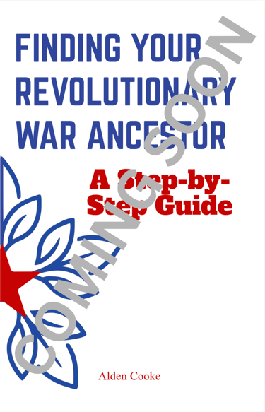 Coming soon: Finding your Revolutionary War Ancestor: A Step-by-Step Guide
