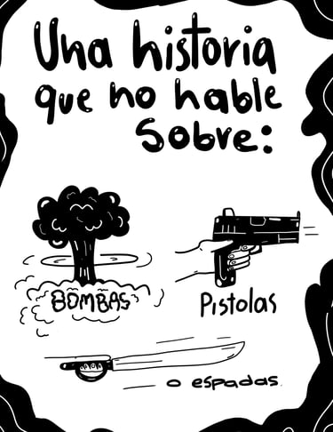 Texto "Una historia que no hable sobre: Bombas, pistolas o espadas". Dibujos de dichas armas.