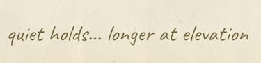 quiet holds... longer at elevation