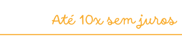 A imagem mostra o texto "Até 10x sem juros", em letras na cor laranja